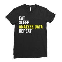 Eat Sleep Analyze Data Repeat Data Analyst Data Scientist T Shirt Ladies Fitted T-shirt | Artistshot