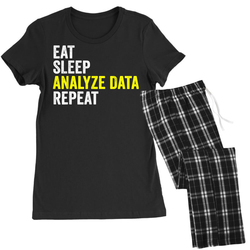 Eat Sleep Analyze Data Repeat Data Analyst Data Scientist T Shirt Women's Pajamas Set by beansidpeelleo | Artistshot