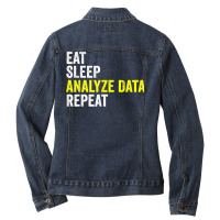 Eat Sleep Analyze Data Repeat Data Analyst Data Scientist T Shirt Ladies Denim Jacket | Artistshot