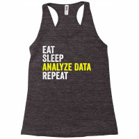 Eat Sleep Analyze Data Repeat Data Analyst Data Scientist T Shirt Racerback Tank | Artistshot