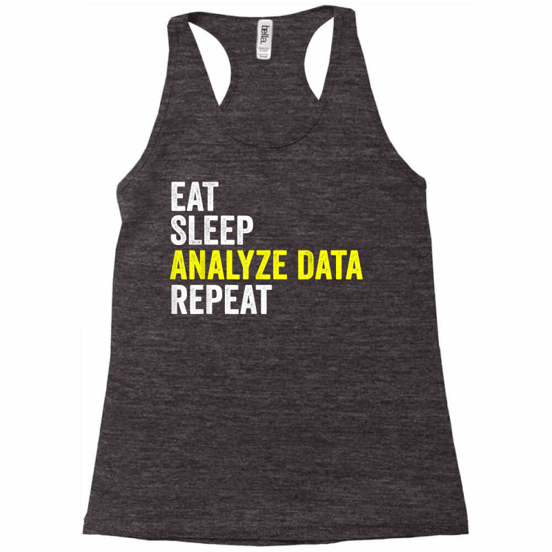 Eat Sleep Analyze Data Repeat Data Analyst Data Scientist T Shirt Racerback Tank by beansidpeelleo | Artistshot