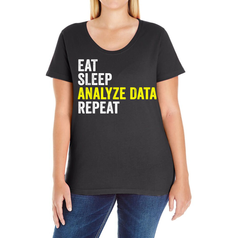 Eat Sleep Analyze Data Repeat Data Analyst Data Scientist T Shirt Ladies Curvy T-Shirt by beansidpeelleo | Artistshot