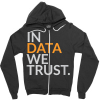 In Data We Trust Funny Scientist Analytics T Shirt Zipper Hoodie | Artistshot