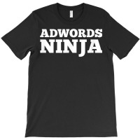 Ad Words Ninja   Awesome Keyword And Seo Marketing T Shirt T-shirt | Artistshot