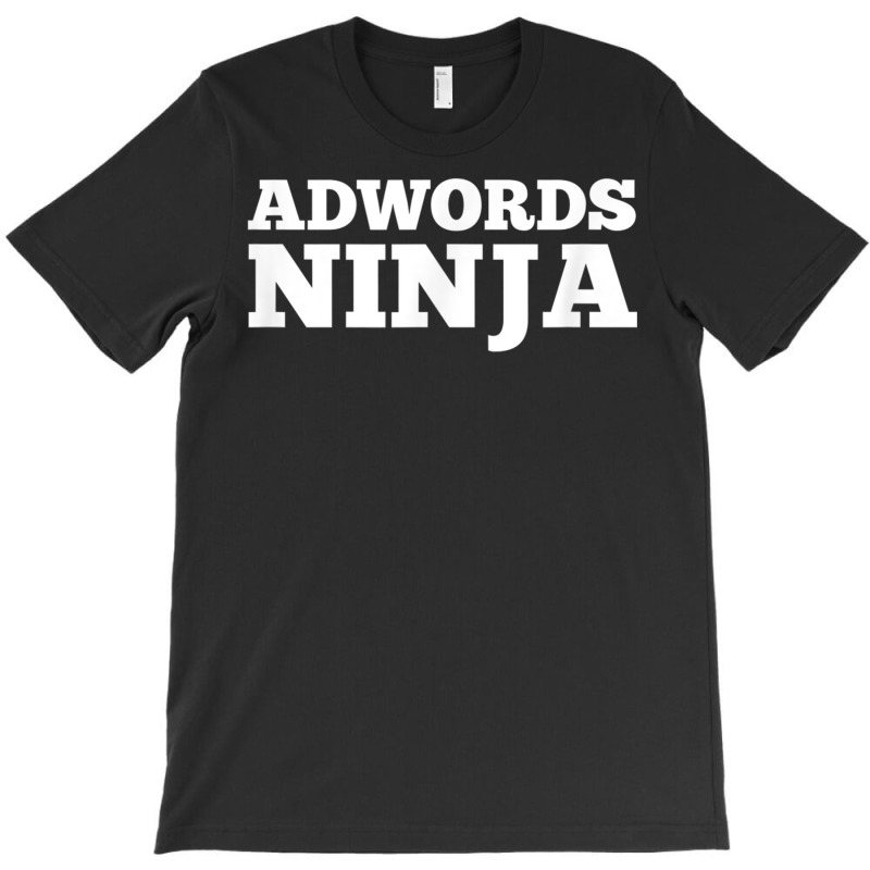 Ad Words Ninja   Awesome Keyword And Seo Marketing T Shirt T-shirt | Artistshot