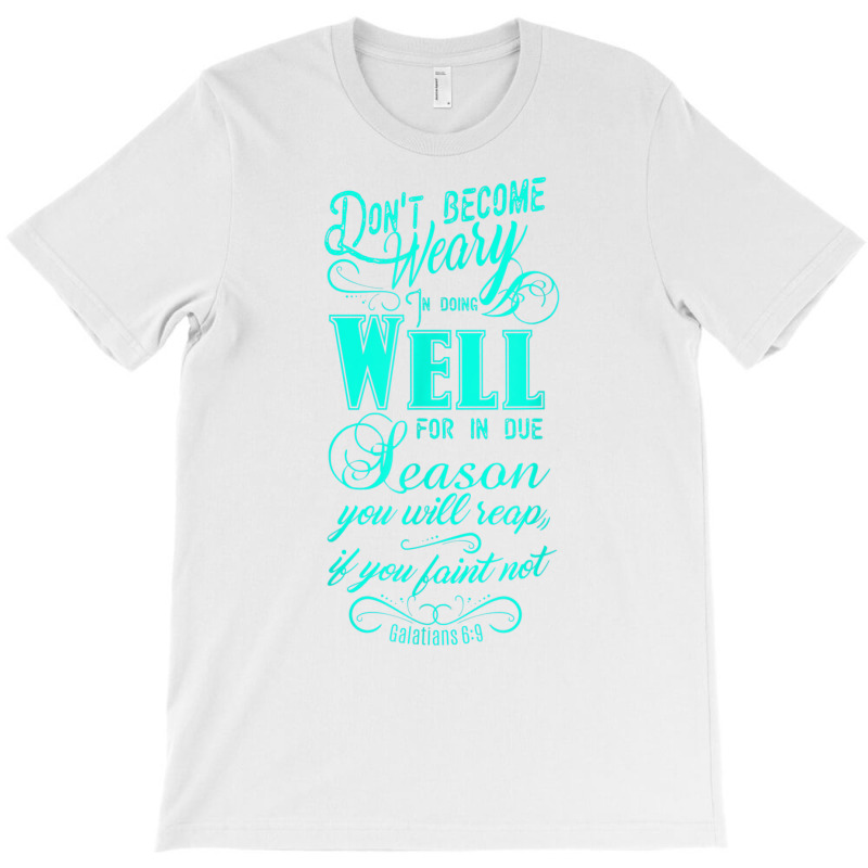 Don't Be Weary In Well Doing T Shirt T-shirt | Artistshot