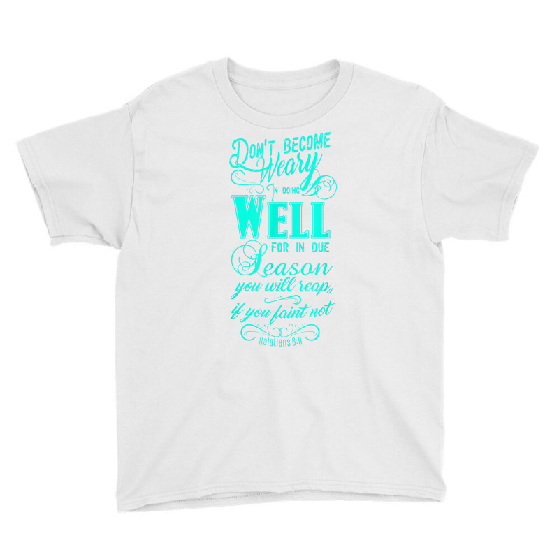 Don't Be Weary In Well Doing T Shirt Youth Tee | Artistshot