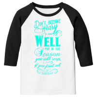 Don't Be Weary In Well Doing T Shirt Youth 3/4 Sleeve | Artistshot