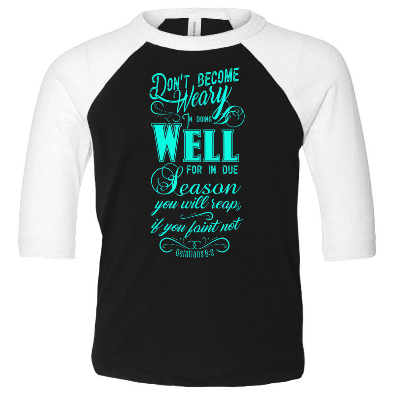 Don't Be Weary In Well Doing T Shirt Toddler 3/4 Sleeve Tee | Artistshot