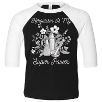 Herbalism Is My Super Power Herbal Medicine Herbalist T Shirt Toddler 3/4 Sleeve Tee | Artistshot