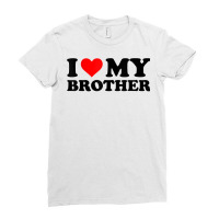 I Love My Brother Funny Red Heart Brother I Heart My Brother T Shirt Ladies Fitted T-shirt | Artistshot