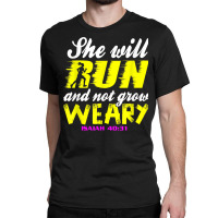 She Will Run And Not Grow Weary Cristian Faith Isaiah 4031 T Shirt Classic T-shirt | Artistshot