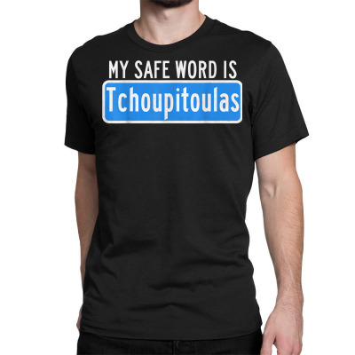 My Safe Word Is Tchoupitoulas T-shirt Louisiana On Sale Casual T