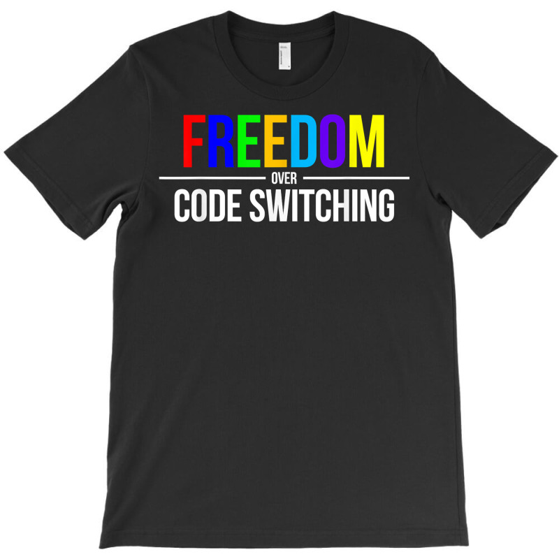 Freedom Over Code Switching Rainbow T Shirt T-shirt | Artistshot