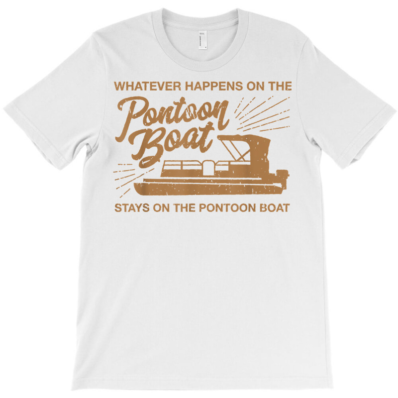 Whatever Happens On The Pontoon Boat T Shirt T-shirt | Artistshot