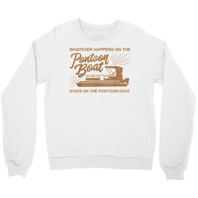 Whatever Happens On The Pontoon Boat T Shirt Crewneck Sweatshirt | Artistshot