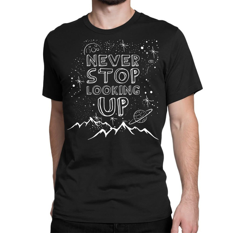 Never Stop Looking Up T Shirt Stargazing Astronomy Shirt Classic T-shirt by uekirstockpg | Artistshot