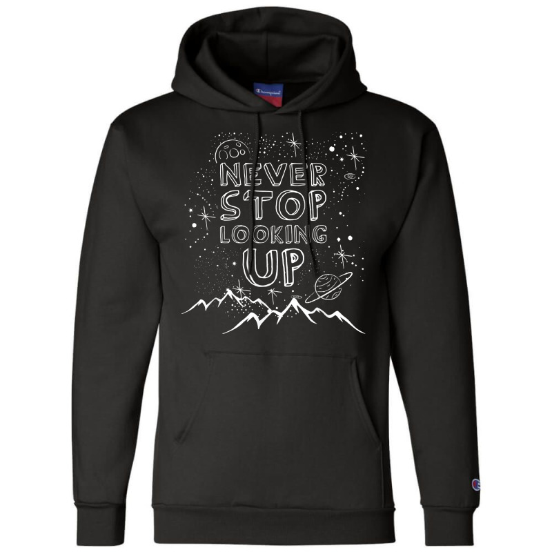 Never Stop Looking Up T Shirt Stargazing Astronomy Shirt Champion Hoodie by uekirstockpg | Artistshot