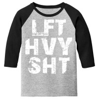 Lft Hvy Sht  Funny Weight Lifting Work Out Gym Pullover Hoodie Youth 3/4 Sleeve | Artistshot