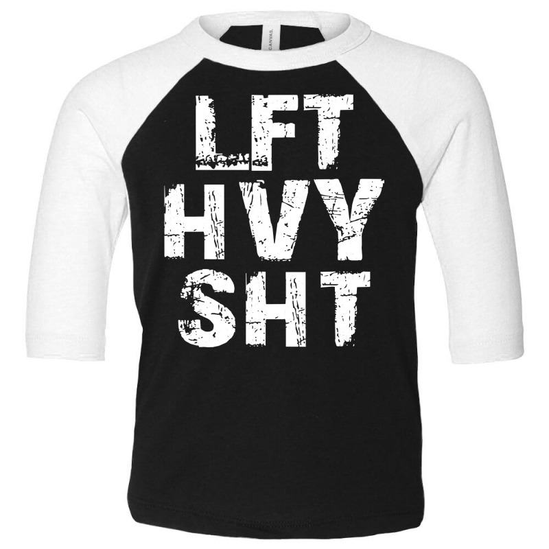 Lft Hvy Sht  Funny Weight Lifting Work Out Gym Pullover Hoodie Toddler 3/4 Sleeve Tee by caulkyuladdenrxi | Artistshot