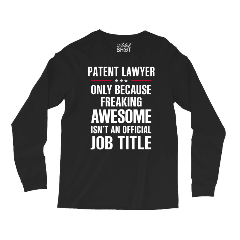 Gift For Freaking Awesome Patent Lawyer Long Sleeve Shirts by thanchashop | Artistshot