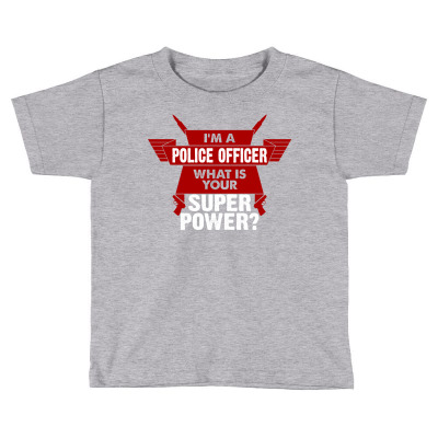 I Am A Police Officer What Is Your Superpower? Toddler T-shirt Designed By Tshiart