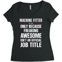 Gift For Freaking Awesome Machine Fitter Women's Triblend Scoop T-shirt | Artistshot