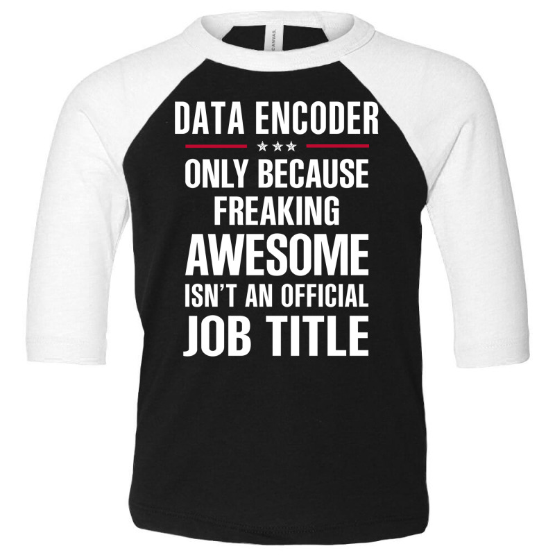 Gift For Freaking Awesome Data Encoder Toddler 3/4 Sleeve Tee | Artistshot