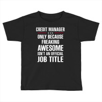 Gift For Freaking Awesome Credit Manager Toddler T-shirt | Artistshot