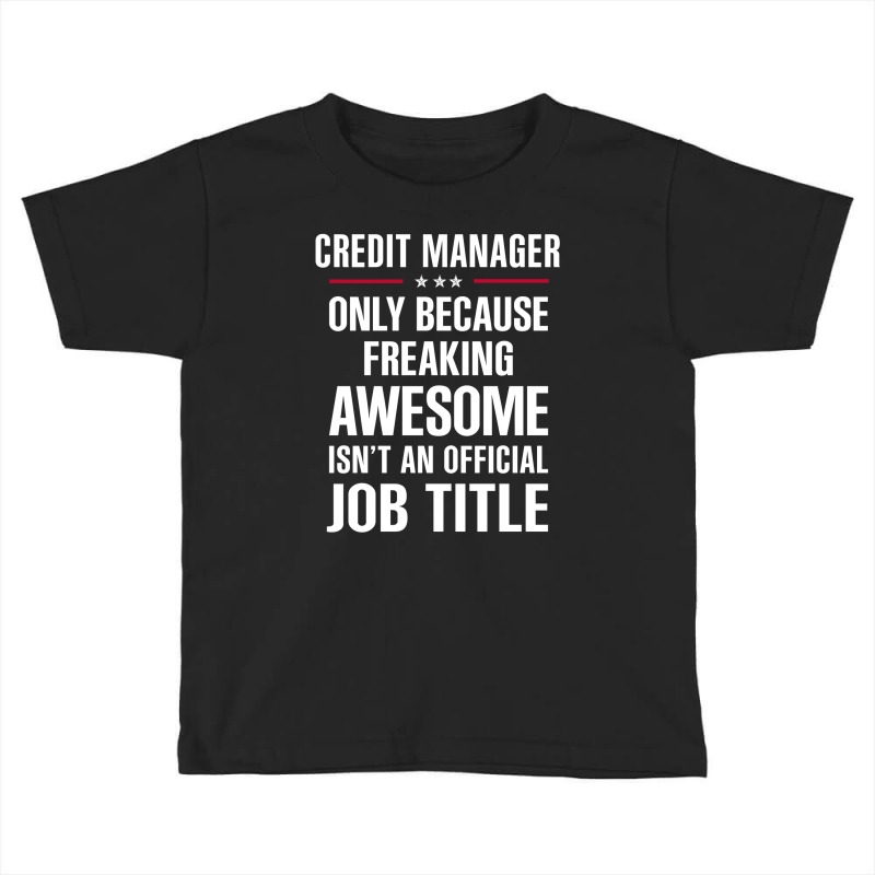 Gift For Freaking Awesome Credit Manager Toddler T-shirt by thanchashop | Artistshot