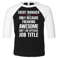 Gift For Freaking Awesome Credit Manager Toddler 3/4 Sleeve Tee | Artistshot