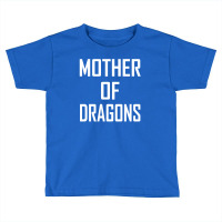 Mother Of Dragons Toddler T-shirt | Artistshot