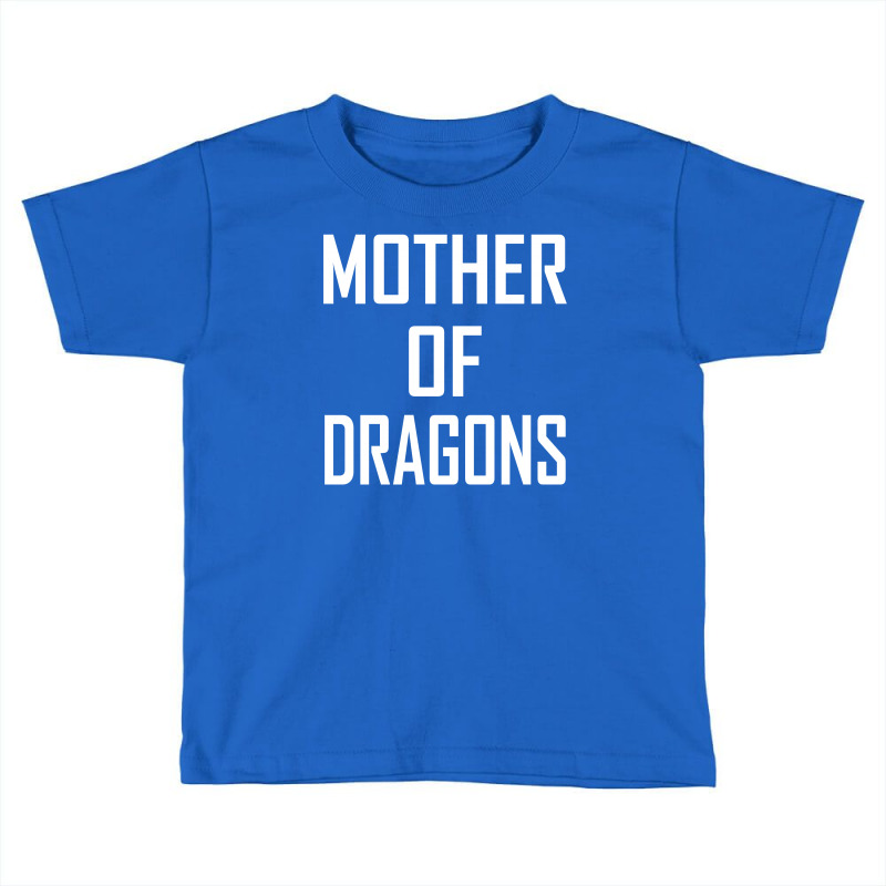 Mother Of Dragons Toddler T-shirt | Artistshot