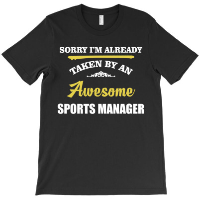 Sorry I'm Taken By An Awesome Sports Manager T-shirt Designed By Pondsama