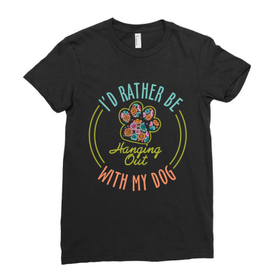I'd Rather Be Hanging Out With My Dog Ladies Fitted T-shirt Designed By Rardesign