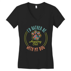I'd Rather Be Hanging Out With My Dog Women's V-Neck T-Shirt | Artistshot