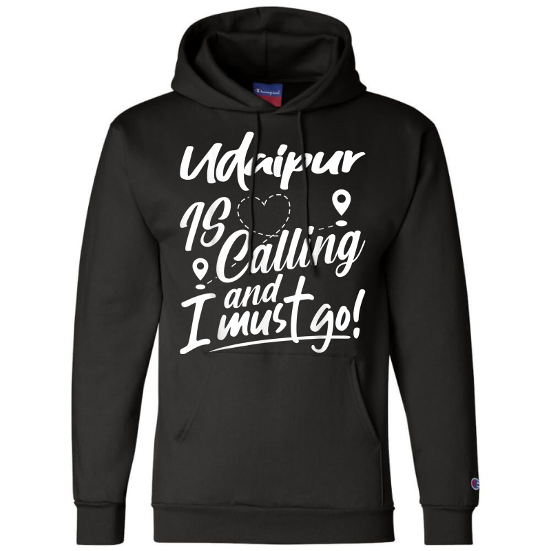 Funny Udaipur Is Calling And I Must Go India Travelling T Shirt Champion Hoodie by woestebjparmal | Artistshot