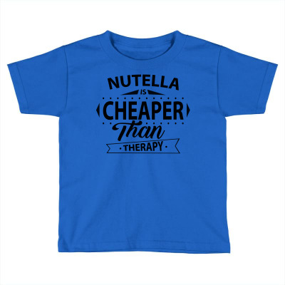 Nutella Is Cheaper Than Therapy Toddler T-shirt Designed By Sabriacar