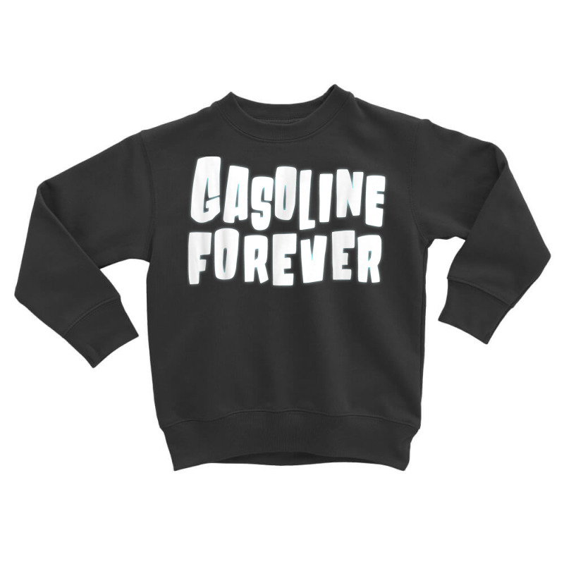 Gasoline Forever Funny Gas Cars Tees T Shirt T Shirt Toddler Sweatshirt | Artistshot