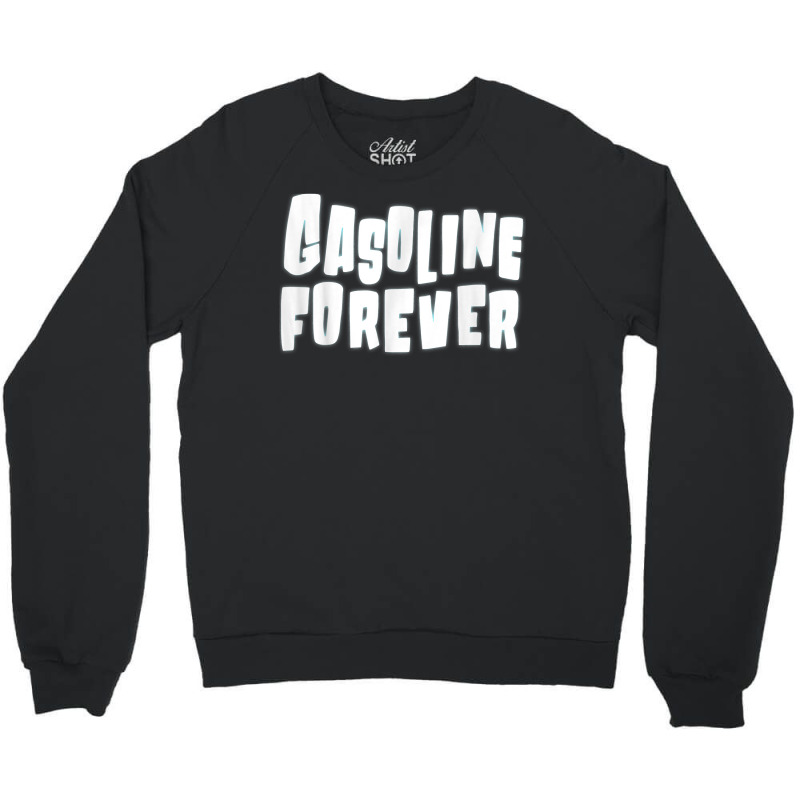 Gasoline Forever Funny Gas Cars Tees T Shirt T Shirt Crewneck Sweatshirt | Artistshot