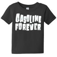 Gasoline Forever Funny Gas Cars Tees T Shirt T Shirt Baby Tee | Artistshot