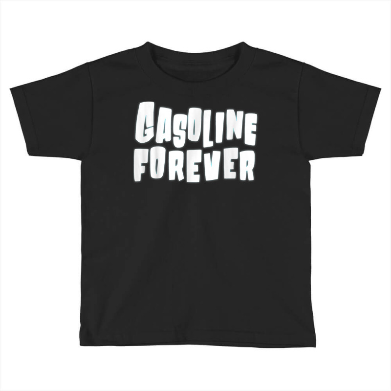 Gasoline Forever Funny Gas Cars Tees T Shirt T Shirt Toddler T-shirt | Artistshot