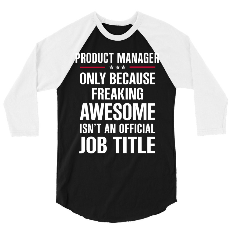 Gift For Freaking Awesome Product Manager 3/4 Sleeve Shirt | Artistshot