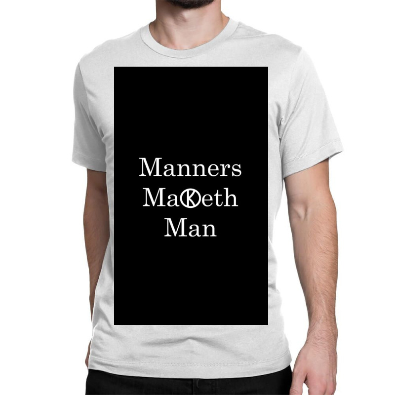 Manners Maketh Man   Slogan Classic T-shirt by Frazieromg | Artistshot