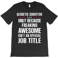 Gift For Freaking Awesome Geodetic Surveyor T-shirt | Artistshot