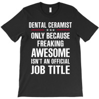 Gift For Freaking Awesome Dental Ceramist T-shirt | Artistshot