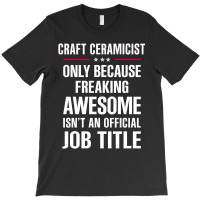 Gift For Freaking Awesome Craft Ceramicist T-shirt | Artistshot