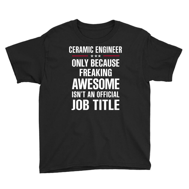 Gift For Freaking Awesome Ceramic Engineer Youth Tee | Artistshot