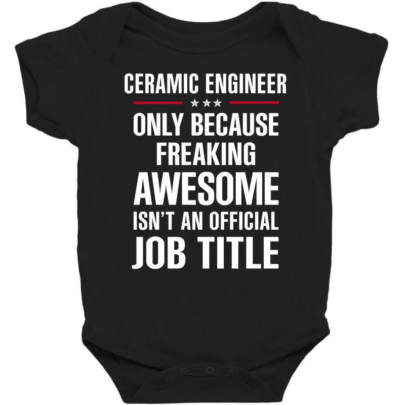 Gift For Freaking Awesome Ceramic Engineer Baby Bodysuit | Artistshot