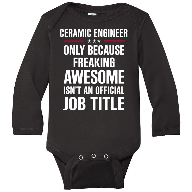 Gift For Freaking Awesome Ceramic Engineer Long Sleeve Baby Bodysuit | Artistshot